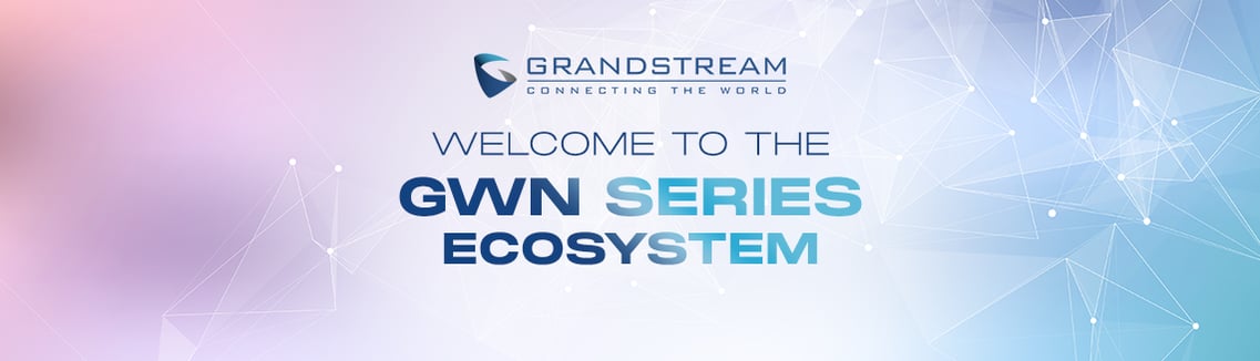 Welcome to the GWN Series Ecosystem